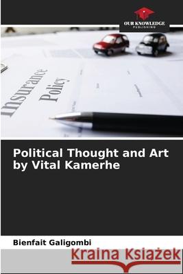 Political Thought and Art by Vital Kamerhe Galigombi, Bienfait 9786208870294 Our Knowledge Publishing