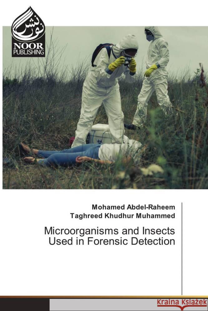 Microorganisms and Insects Used in Forensic Detection Abdel-Raheem, Mohamed, Khudhur Muhammed, Taghreed 9786208870355