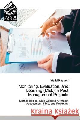 Monitoring, Evaluation, and Learning (MEL) in Pest Management Projects Kaakeh, Walid 9786208870478