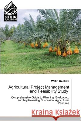 Agricultural Project Management and Feasibility Study Kaakeh, Walid 9786208870560