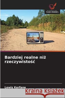 Bardziej realne niz rzeczywistosc Kerfane, Lewis 9786208870935 Wydawnictwo Nasza Wiedza