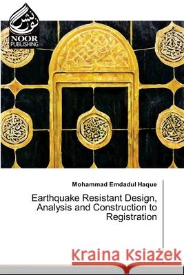 Earthquake Resistant Design, Analysis and Construction to Registration Emdadul Haque, Mohammad 9786208871055