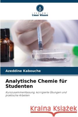 Analytische Chemie f?r Studenten Azeddine Kabouche 9786208871154 Verlag Unser Wissen