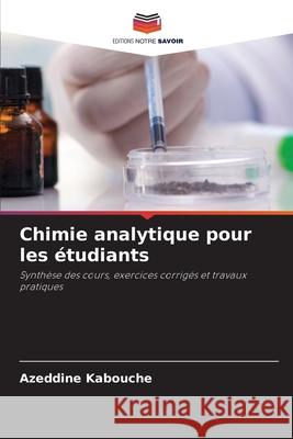 Chimie analytique pour les étudiants Kabouche, Azeddine 9786208871178 Editions Notre Savoir