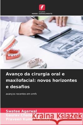 Avanço da cirurgia oral e maxilofacial: novos horizontes e desafios Agarwal, Swatee, Chandra, Gaurav, Pandey, Praveen Kumar 9786208871222