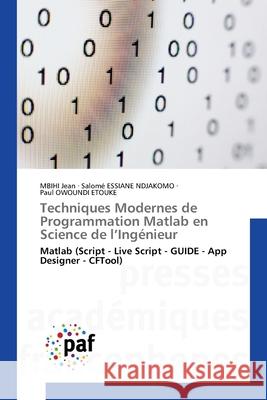 Techniques Modernes de Programmation Matlab en Science de l'Ingénieur Jean, MBIHI, ESSIANE NDJAKOMO, Salomé, OWOUNDI ETOUKE, Paul 9786208871352