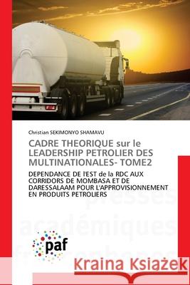CADRE THEORIQUE sur le LEADERSHIP PETROLIER DES MULTINATIONALES TOME 2 SEKIMONYO SHAMAVU, Christian 9786208871529 Presses Académiques Francophones