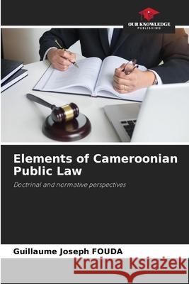 Elements of Cameroonian Public Law FOUDA, Guillaume Joseph 9786208871703 Our Knowledge Publishing
