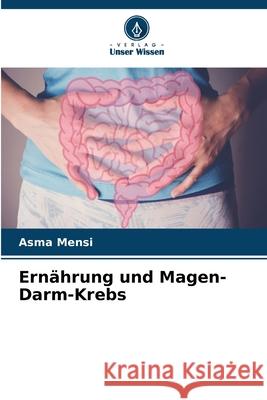 Ernährung und Magen-Darm-Krebs Mensi, Asma 9786208871819