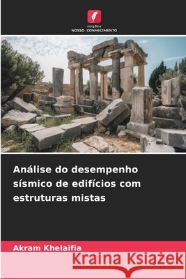 Análise do desempenho sísmico de edifícios com estruturas mistas Khelaifia, Akram 9786208871925