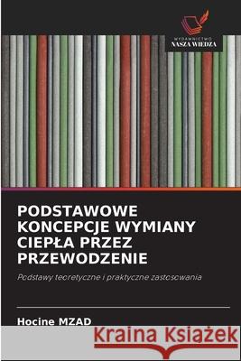 PODSTAWOWE KONCEPCJE WYMIANY CIEPLA PRZEZ PRZEWODZENIE MZAD, Hocine 9786208872533 Wydawnictwo Nasza Wiedza