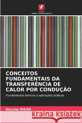 CONCEITOS FUNDAMENTAIS DA TRANSFERÊNCIA DE CALOR POR CONDUÇÃO MZAD, Hocine 9786208872540 Edições Nosso Conhecimento