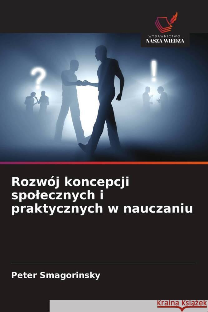 Rozwój koncepcji spolecznych i praktycznych w nauczaniu Smagorinsky, Peter 9786208873455