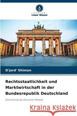 Rechtsstaatlichkeit und Marktwirtschaft in der Bundesrepublik Deutschland Shimon, D'jord' 9786208873943 Verlag Unser Wissen