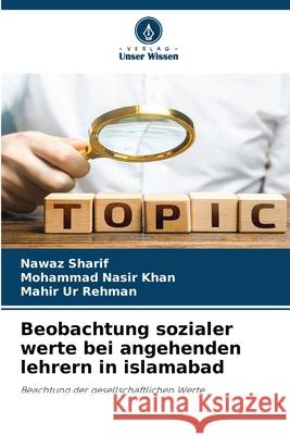 Beobachtung sozialer werte bei angehenden lehrern in islamabad Sharif, Nawaz, Nasir Khan, Mohammad, Ur Rehman, Mahir 9786208874308 Verlag Unser Wissen