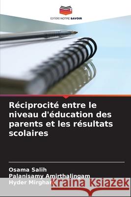 Réciprocité entre le niveau d'éducation des parents et les résultats scolaires Salih, Osama, Amirthalingam, Palanisamy, Mirghani, Hyder 9786208874667