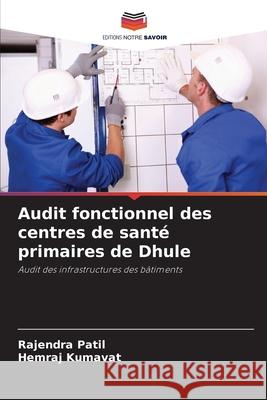 Audit fonctionnel des centres de santé primaires de Dhule Patil, Rajendra, Kumavat, Hemraj 9786208874841