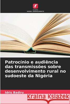 Patrocínio e audiência das transmissões sobre desenvolvimento rural no sudoeste da Nigéria Badiru, Idris 9786208875923