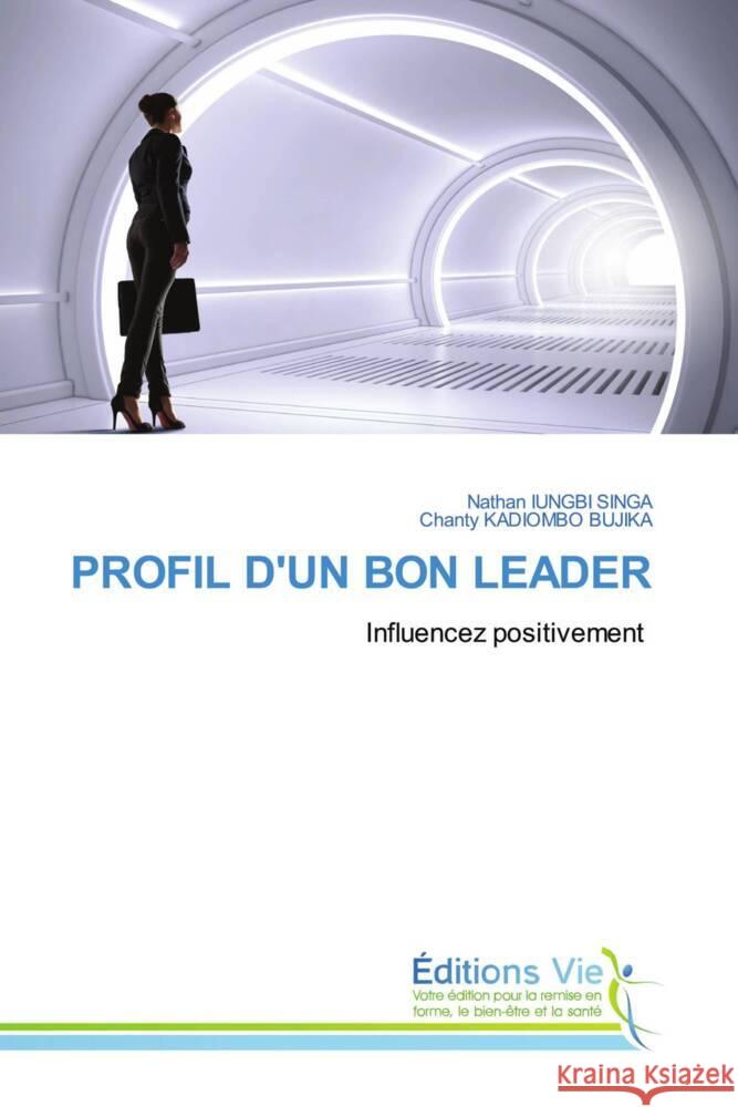 PROFIL D'UN BON LEADER IUNGBI SINGA, Nathan, KADIOMBO BUJIKA, Chanty 9786208876586