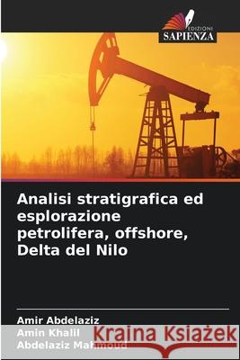 Analisi stratigrafica ed esplorazione petrolifera, offshore, Delta del Nilo Abdelaziz, Amir, Khalil, Amin, Mahmoud, Abdelaziz 9786208878450