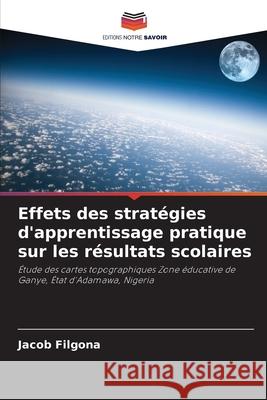 Effets des stratégies d'apprentissage pratique sur les résultats scolaires Filgona, Jacob 9786208878757 Editions Notre Savoir