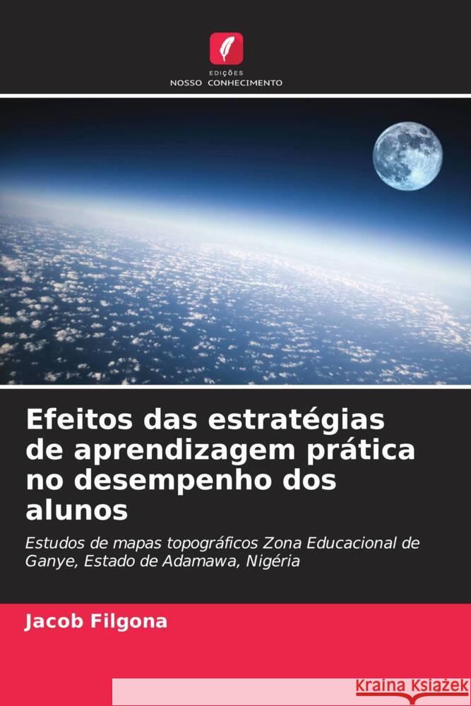 Efeitos das estratégias de aprendizagem prática no desempenho dos alunos Filgona, Jacob 9786208878788 Edições Nosso Conhecimento