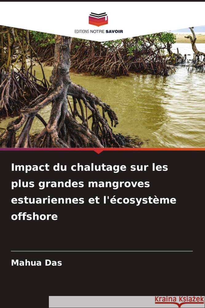 Impact du chalutage sur les plus grandes mangroves estuariennes et l'écosystème offshore Das, Mahua 9786208879020