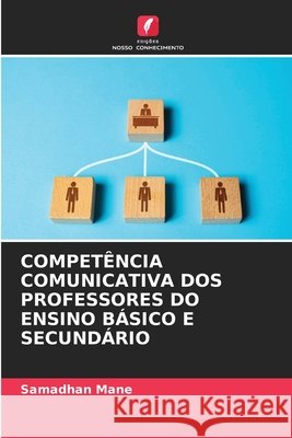 COMPETÊNCIA COMUNICATIVA DOS PROFESSORES DO ENSINO BÁSICO E SECUNDÁRIO Mane, Samadhan 9786208879310 Edições Nosso Conhecimento