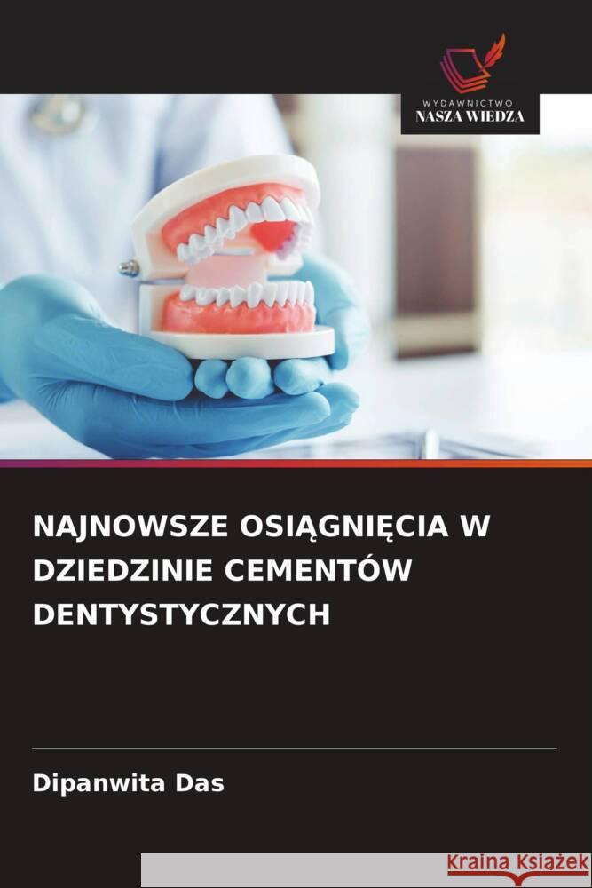 NAJNOWSZE OSIAGNI CIA W DZIEDZINIE CEMENTÓW DENTYSTYCZNYCH Das, Dipanwita 9786208879365