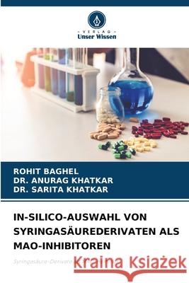 IN-SILICO-AUSWAHL VON SYRINGASÄUREDERIVATEN ALS MAO-INHIBITOREN BAGHEL, ROHIT, KHATKAR, DR. ANURAG, KHATKAR, DR. SARITA 9786208879662