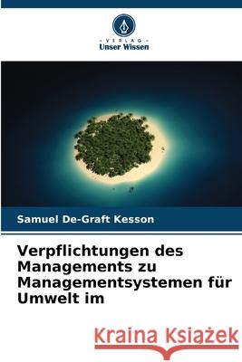 Verpflichtungen des Managements zu Managementsystemen für Umwelt im Kesson, Samuel De-Graft 9786208880392 Verlag Unser Wissen