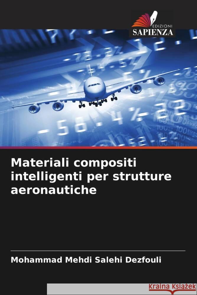 Materiali compositi intelligenti per strutture aeronautiche Salehi Dezfouli, Mohammad Mehdi 9786208880491