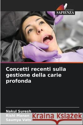 Concetti recenti sulla gestione della carie profonda SURESH, NAKUL, Manan, Rishi, VATS, SAUMYA 9786208880606