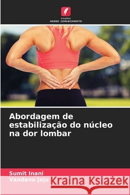Abordagem de estabilização do núcleo na dor lombar Inani, Sumit, Jaju, Vandana 9786208881009