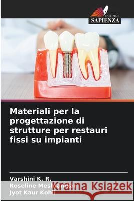 Materiali per la progettazione di strutture per restauri fissi su impianti K. R., Varshini, MESHRAMKAR, ROSELINE, Kohli, Jyot Kaur 9786208881153 Edizioni Sapienza