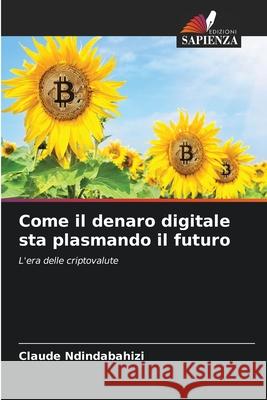 Come il denaro digitale sta plasmando il futuro NDINDABAHIZI, Claude 9786208881412