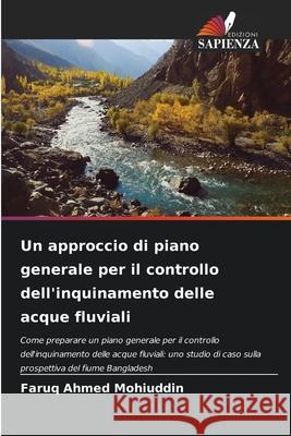 Un approccio di piano generale per il controllo dell'inquinamento delle acque fluviali Mohiuddin, Faruq Ahmed 9786208881474
