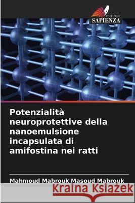 Potenzialità neuroprotettive della nanoemulsione incapsulata di amifostina nei ratti Mabrouk, Mahmoud Mabrouk Masoud 9786208881771