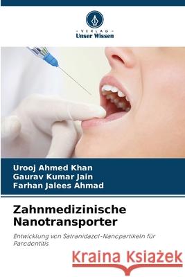 Zahnmedizinische Nanotransporter Khan, Urooj Ahmed, Jain, Gaurav Kumar, Ahmad, Farhan Jalees 9786208881986