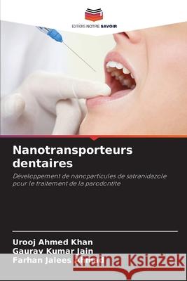 Nanotransporteurs dentaires Khan, Urooj Ahmed, Jain, Gaurav Kumar, Ahmad, Farhan Jalees 9786208882006