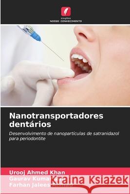 Nanotransportadores dentários Khan, Urooj Ahmed, Jain, Gaurav Kumar, Ahmad, Farhan Jalees 9786208882037