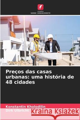 Preços das casas urbanas: uma história de 48 cidades Kholodilin, Konstantin, Ulbricht, Dirk 9786208882150 Edições Nosso Conhecimento