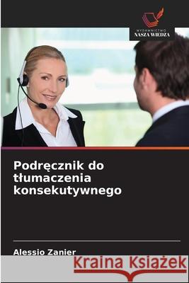 Podrecznik do tlumaczenia konsekutywnego Zanier, Alessio 9786208882358