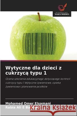 Wytyczne dla dzieci z cukrzyca typu 1 Omer Elsamani, Mohamed, Ali E Babikeir, Rabia 9786208882402