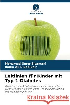 Leitlinien für Kinder mit Typ-1-Diabetes Omer Elsamani, Mohamed, Ali E Babikeir, Rabia 9786208882419