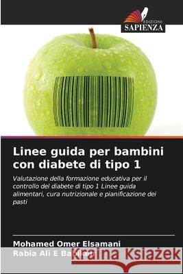 Linee guida per bambini con diabete di tipo 1 Omer Elsamani, Mohamed, Ali E Babikeir, Rabia 9786208882440