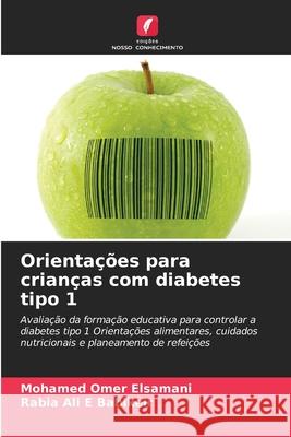 Orientações para crianças com diabetes tipo 1 Omer Elsamani, Mohamed, Ali E Babikeir, Rabia 9786208882457