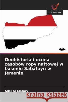 Geohistoria i ocena zasobów ropy naftowej w basenie Sabatayn w Jemenie Al-Matary, Adel 9786208882884