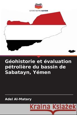 Géohistorie et évaluation pétrolière du bassin de Sabatayn, Yémen Al-Matary, Adel 9786208882907
