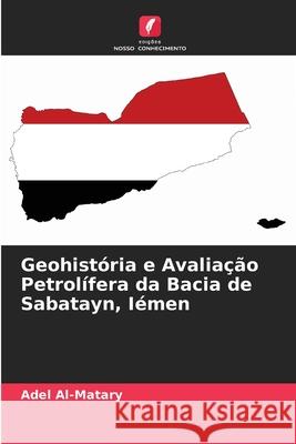 Geohistória e Avaliação Petrolífera da Bacia de Sabatayn, Iémen Al-Matary, Adel 9786208882938